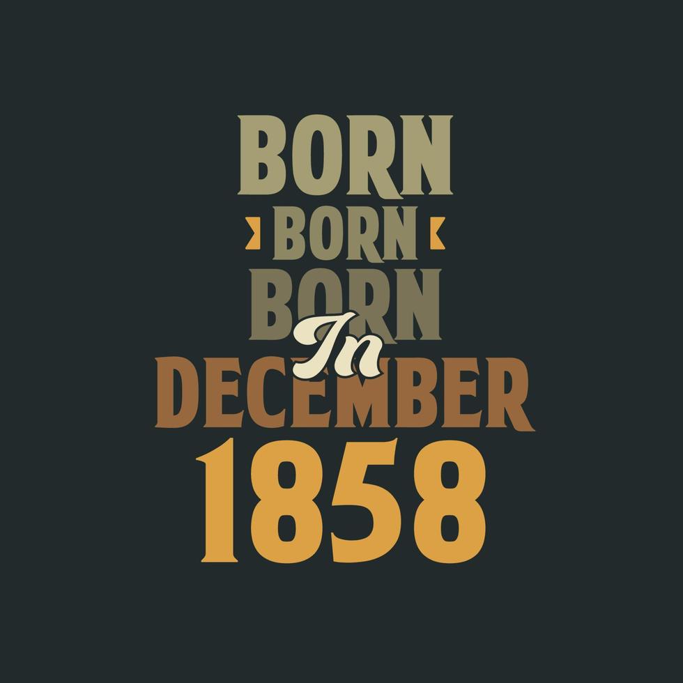 geboren in december 1858 verjaardag citaat ontwerp voor die geboren in december 1858 vector