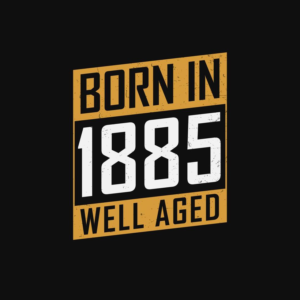 geboren in 1885, goed oud. trots 1885 verjaardag geschenk t-shirt ontwerp vector