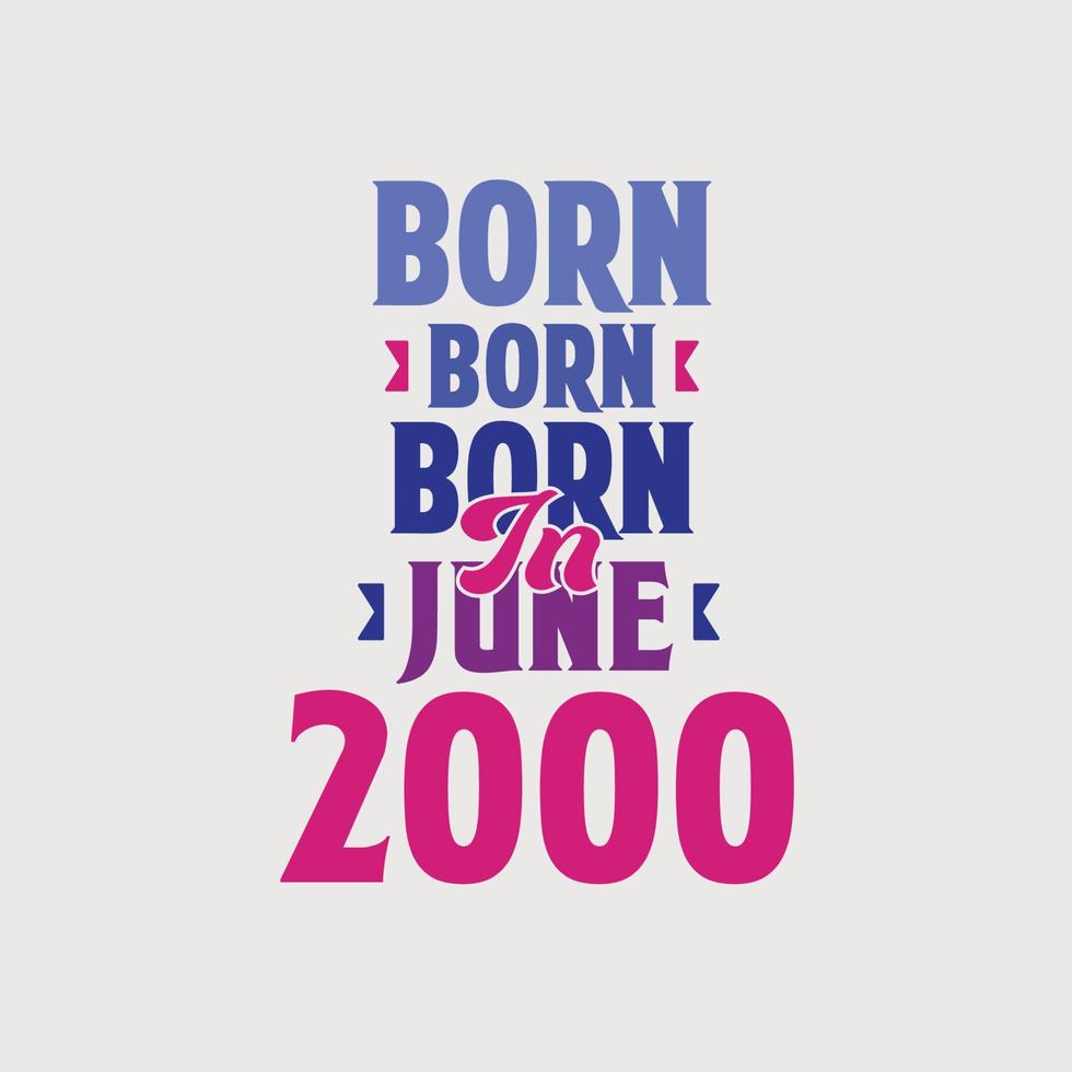 geboren in juni 2000. trots 2000 verjaardag geschenk t-shirt ontwerp vector