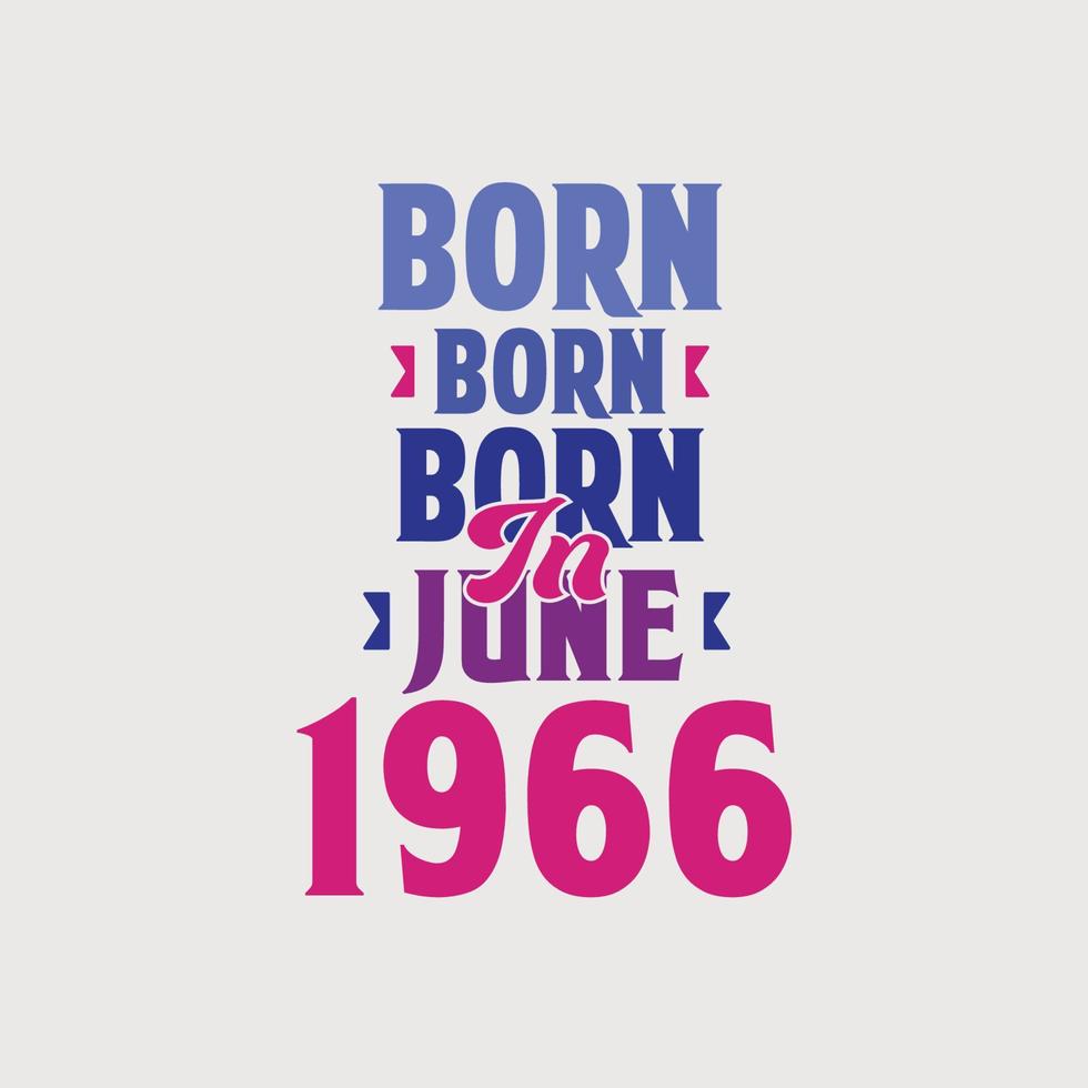 geboren in juni 1966. trots 1966 verjaardag geschenk t-shirt ontwerp vector