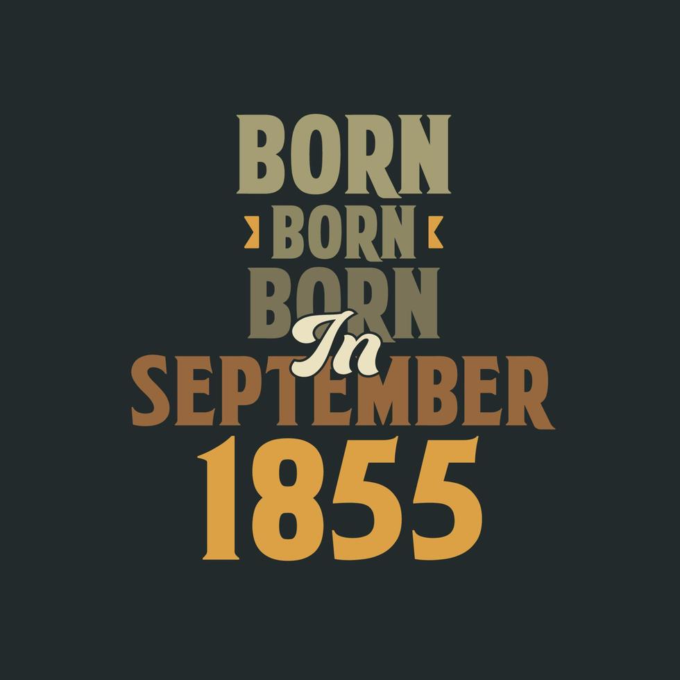 geboren in september 1855 verjaardag citaat ontwerp voor die geboren in september 1855 vector