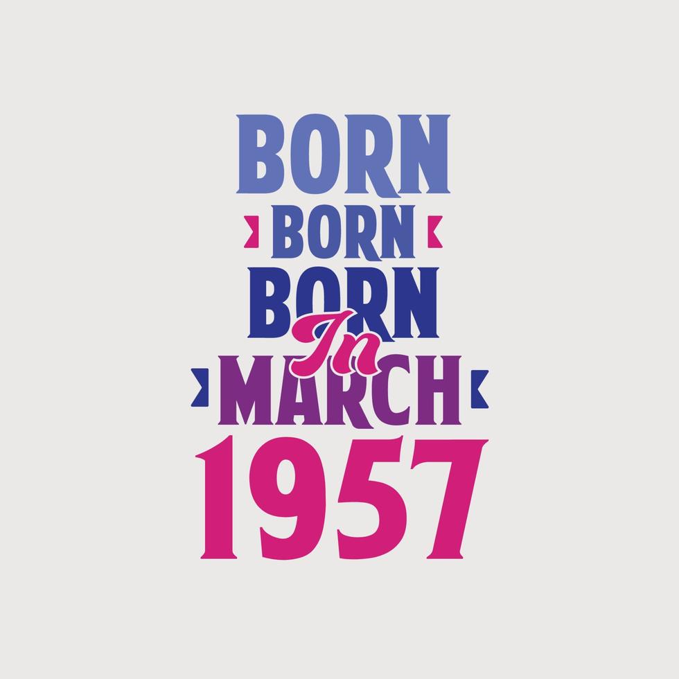 geboren in maart 1957. trots 1957 verjaardag geschenk t-shirt ontwerp vector
