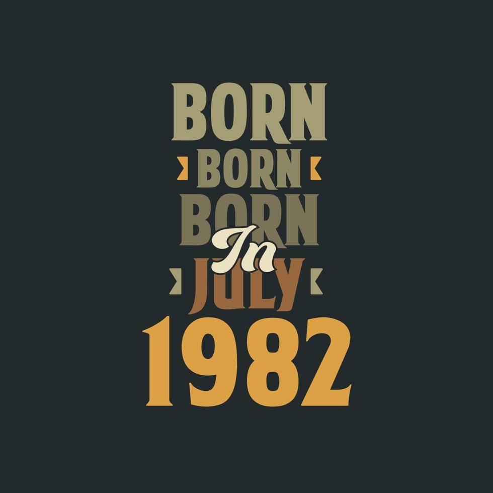 geboren in juli 1982 verjaardag citaat ontwerp voor die geboren in juli 1982 vector