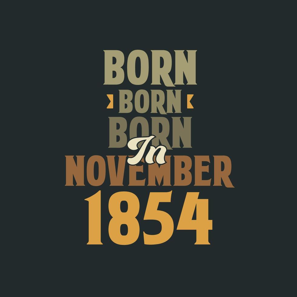 geboren in november 1854 verjaardag citaat ontwerp voor die geboren in november 1854 vector