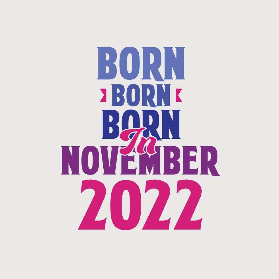 geboren in november 2022. trots 2022 verjaardag geschenk t-shirt ontwerp vector