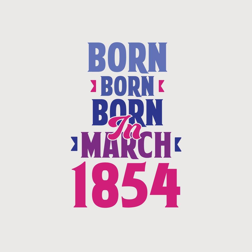 geboren in maart 1854. trots 1854 verjaardag geschenk t-shirt ontwerp vector