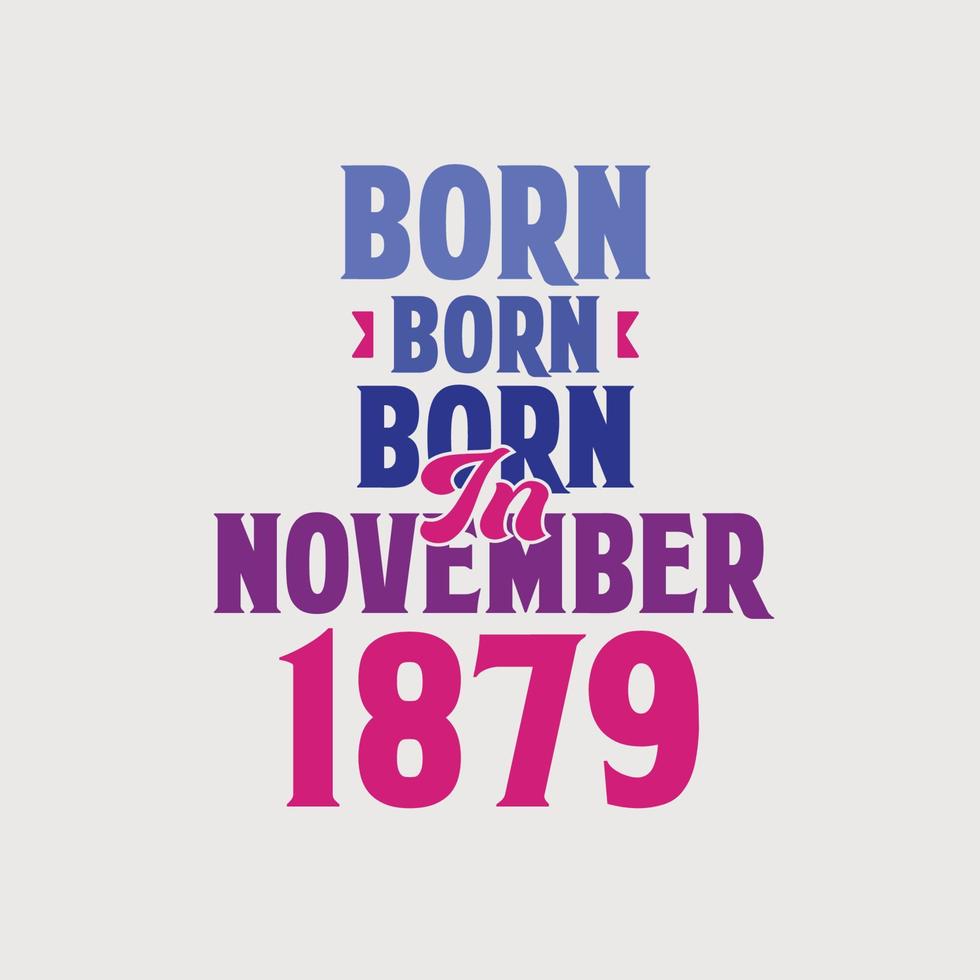 geboren in november 1879. trots 1879 verjaardag geschenk t-shirt ontwerp vector