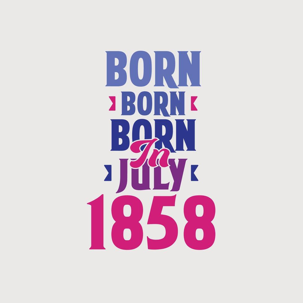 geboren in juli 1858. trots 1858 verjaardag geschenk t-shirt ontwerp vector