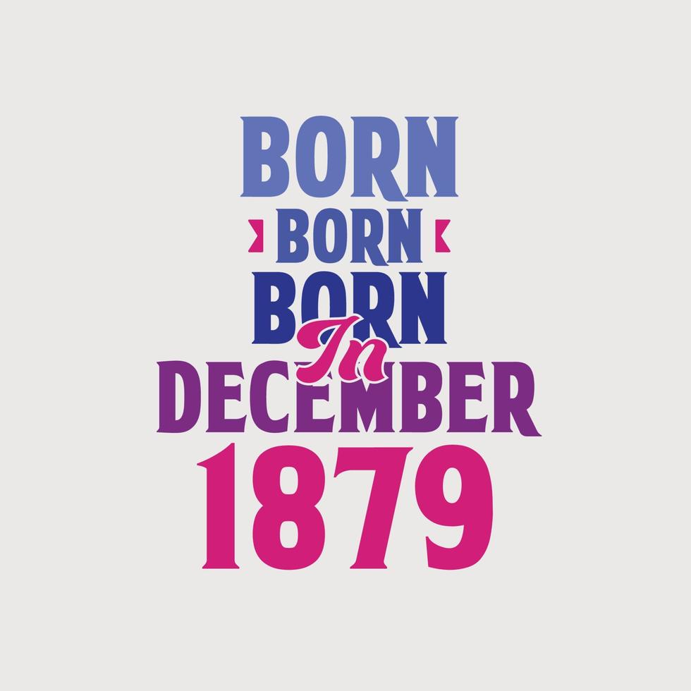 geboren in december 1879. trots 1879 verjaardag geschenk t-shirt ontwerp vector