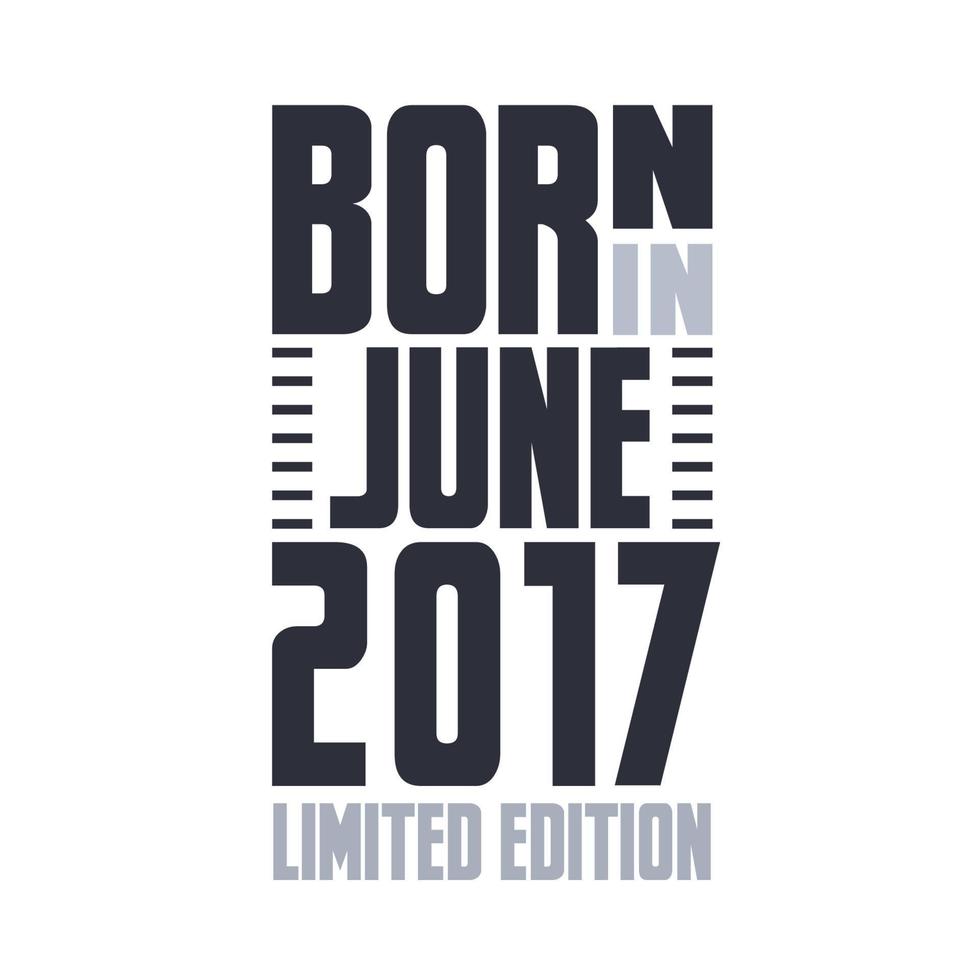 geboren in juni 2017. verjaardag citaten ontwerp voor juni 2017 vector