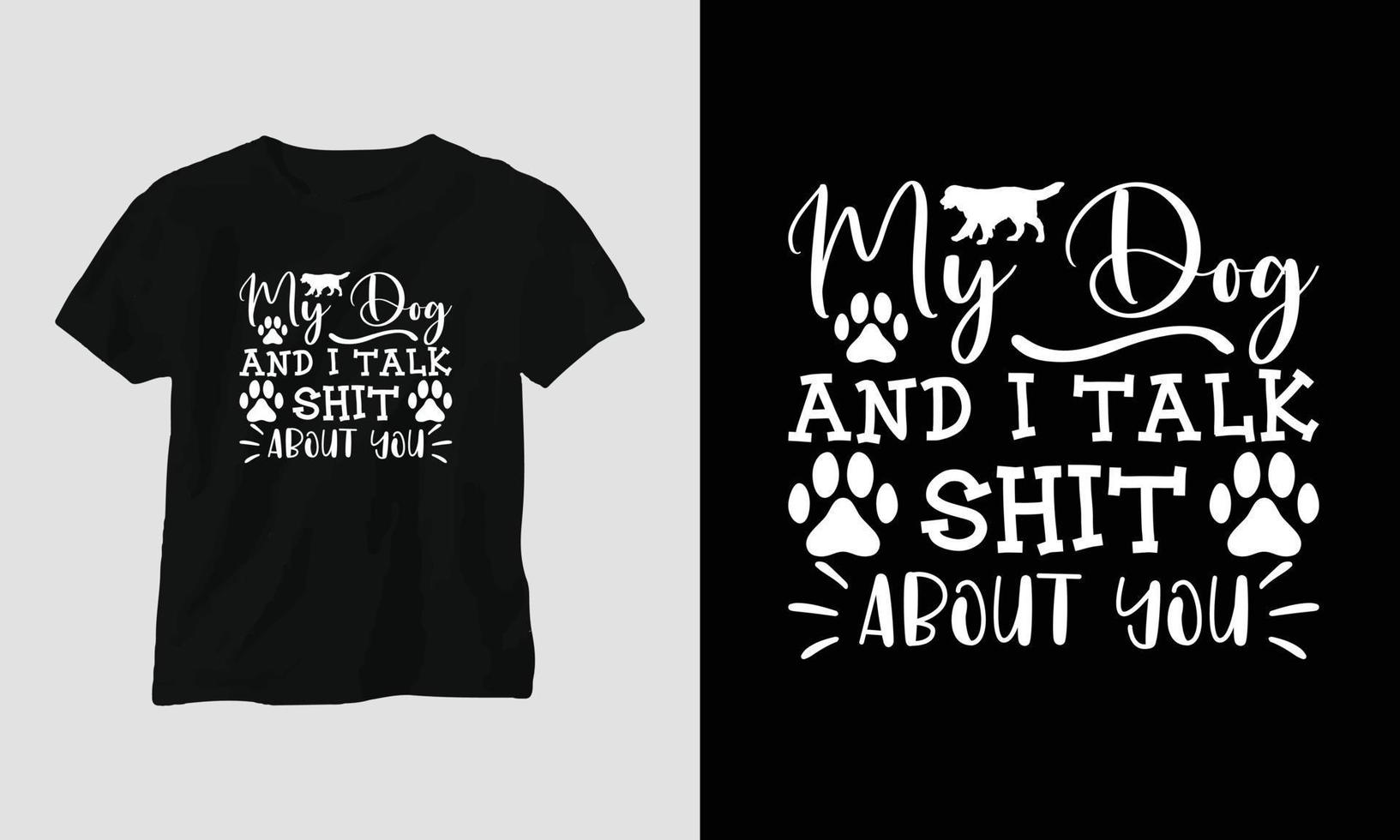 mijn hond en ik praten shit over u - hond citaten t-shirt en kleding ontwerp vector