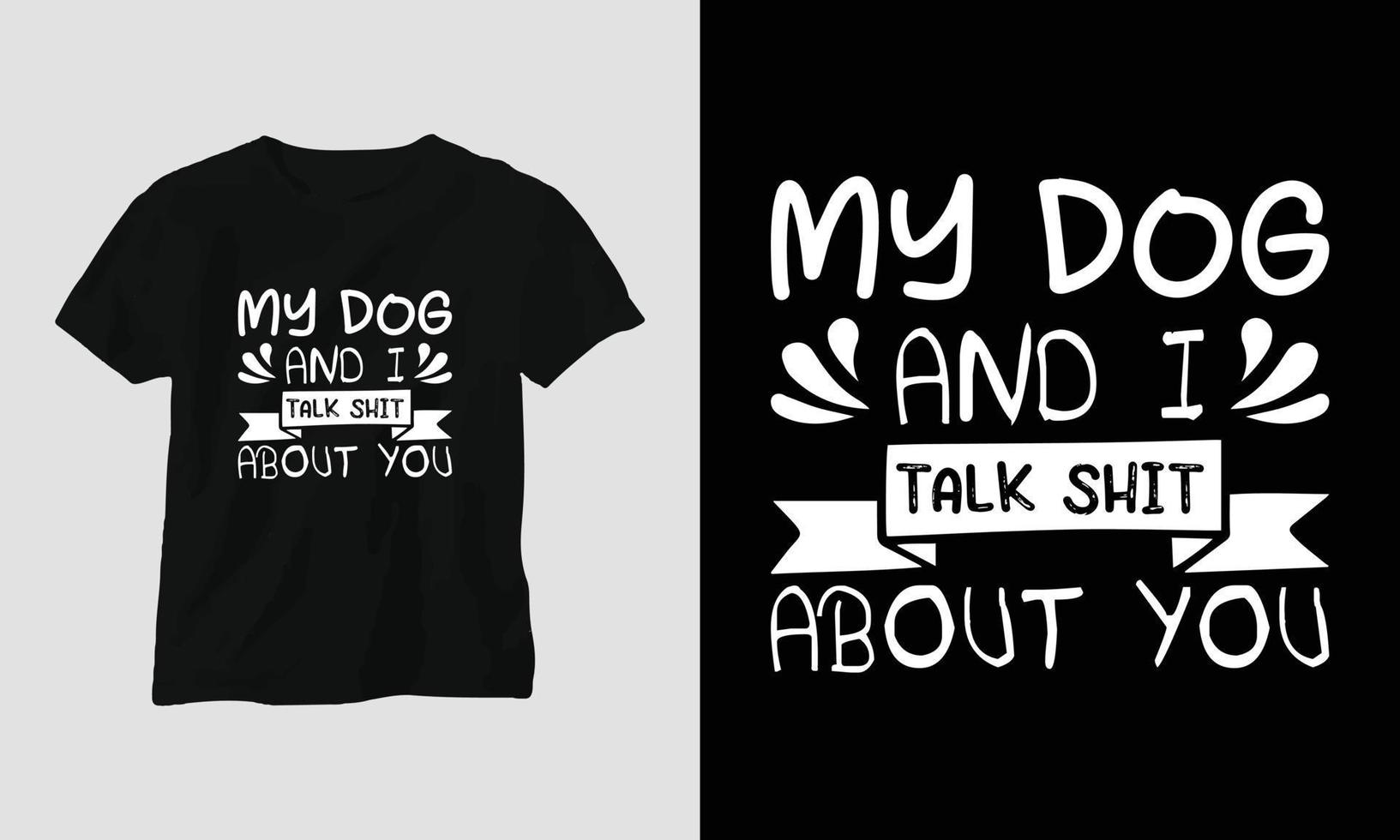 mijn hond en ik praten shit over u - hond citaten t-shirt en kleding ontwerp vector