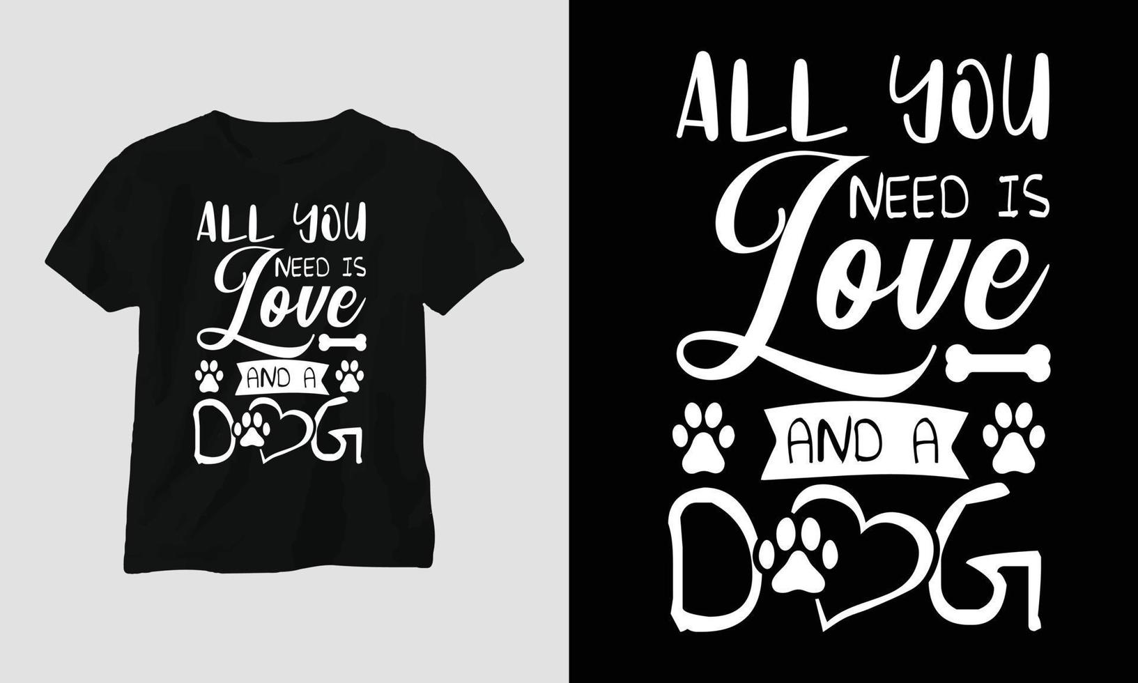 allemaal u nodig hebben is liefde en een hond - hond citaten t-shirt en kleding ontwerp vector