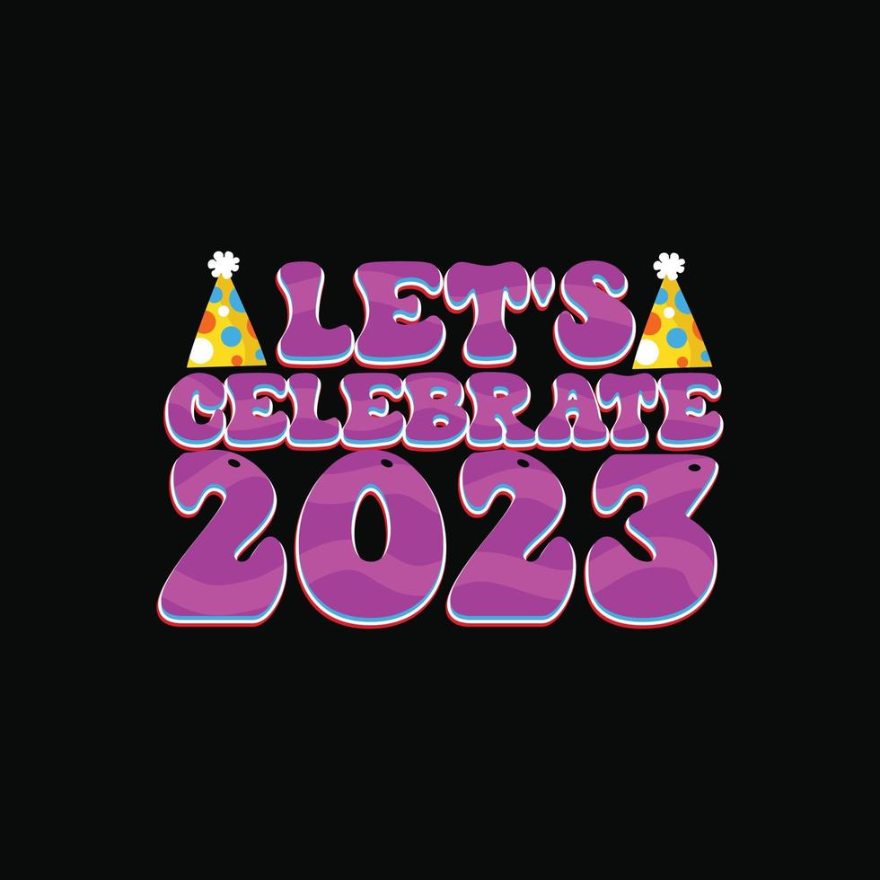 laten we vieren 2023 vector t-shirt ontwerp. gelukkig nieuw jaar t-shirt ontwerp. kan worden gebruikt voor afdrukken mokken, sticker ontwerpen, groet kaarten, affiches, Tassen, en t-shirts.