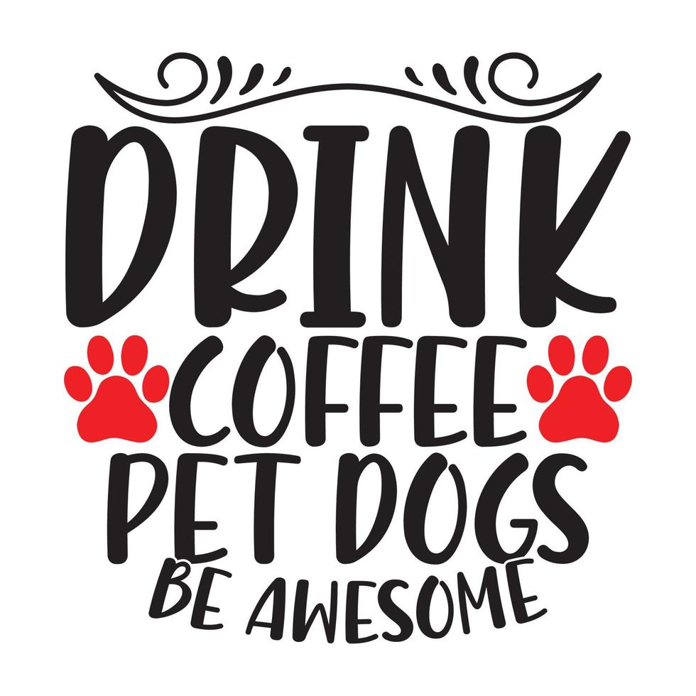 drinken koffie huisdier honden worden geweldig typografie Op maat t overhemd kleding illustratie kunst vector