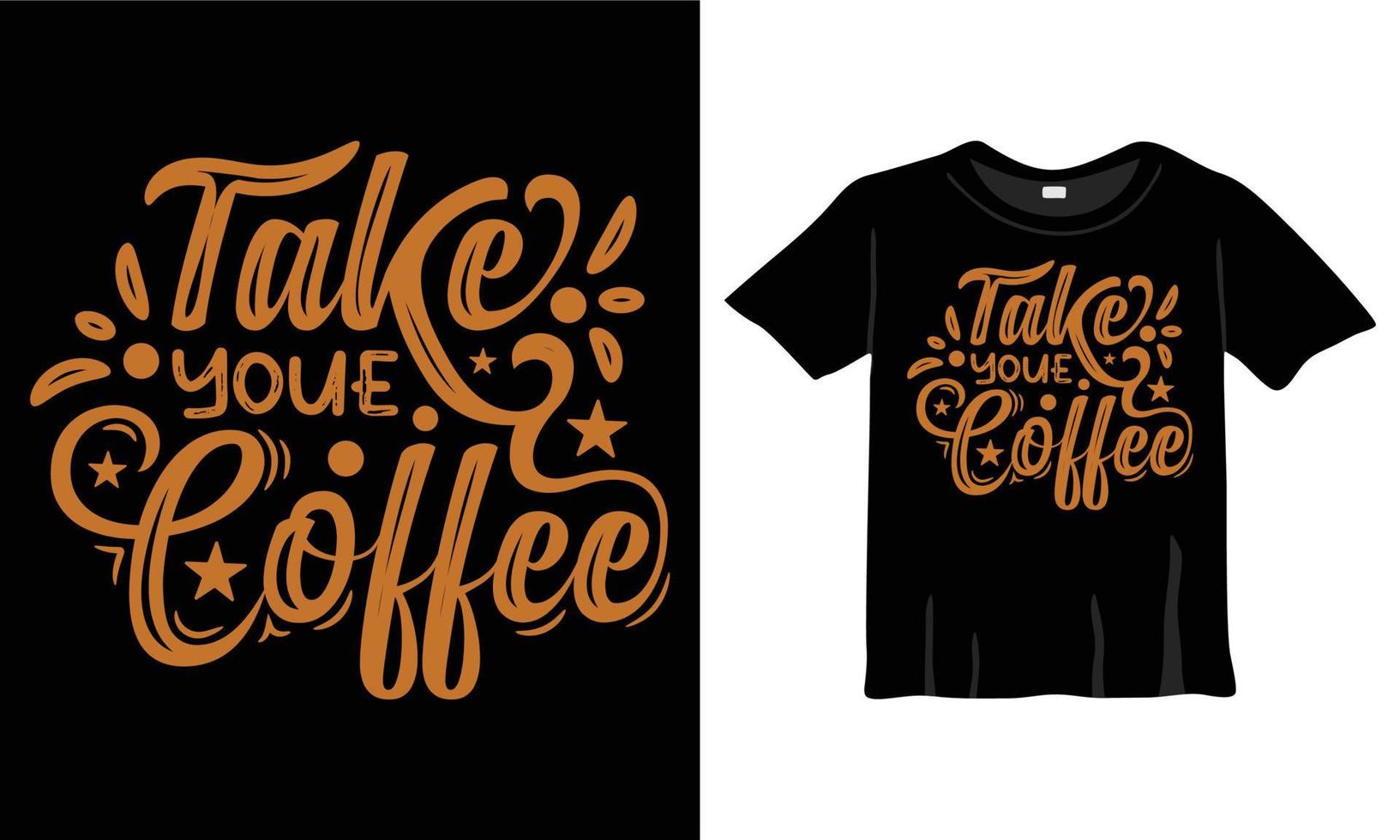 nemen uw koffie t-shirt schoonschrift citaat nieuw overhemd ontwerp voor afdrukken premie vector. typografie ontwerp, koffie overhemd ontwerp voor koffie geliefden, koffie winkel bediende, serveerster vector