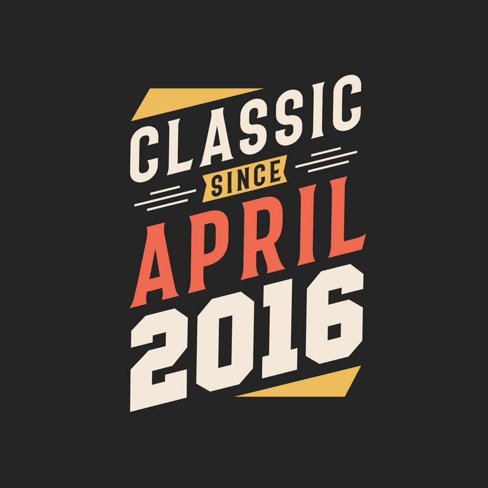 klassiek sinds april 2016. geboren in april 2016 retro wijnoogst verjaardag vector