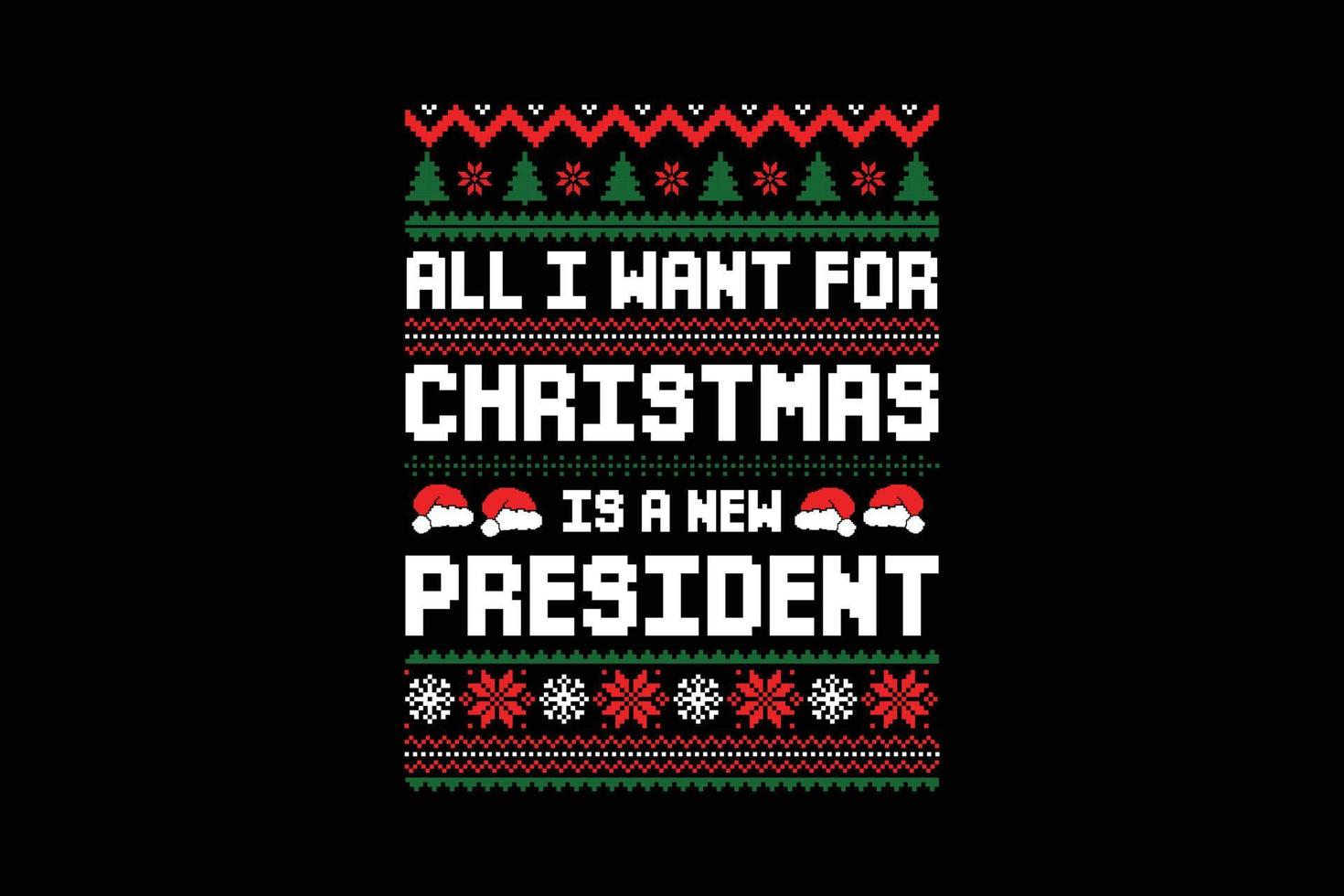 allemaal ik willen voor Kerstmis is een nieuw president t-shirt sjabloon vector