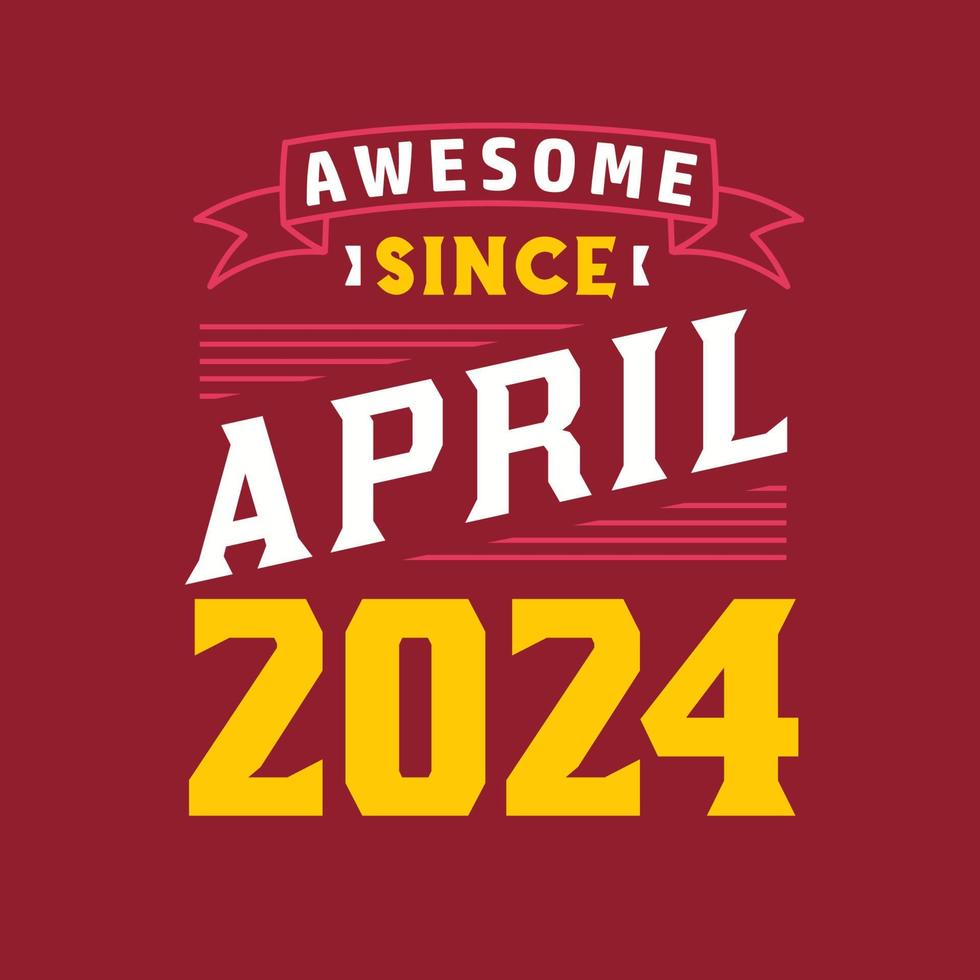 geweldig sinds april 2024. geboren in april 2024 retro wijnoogst verjaardag vector