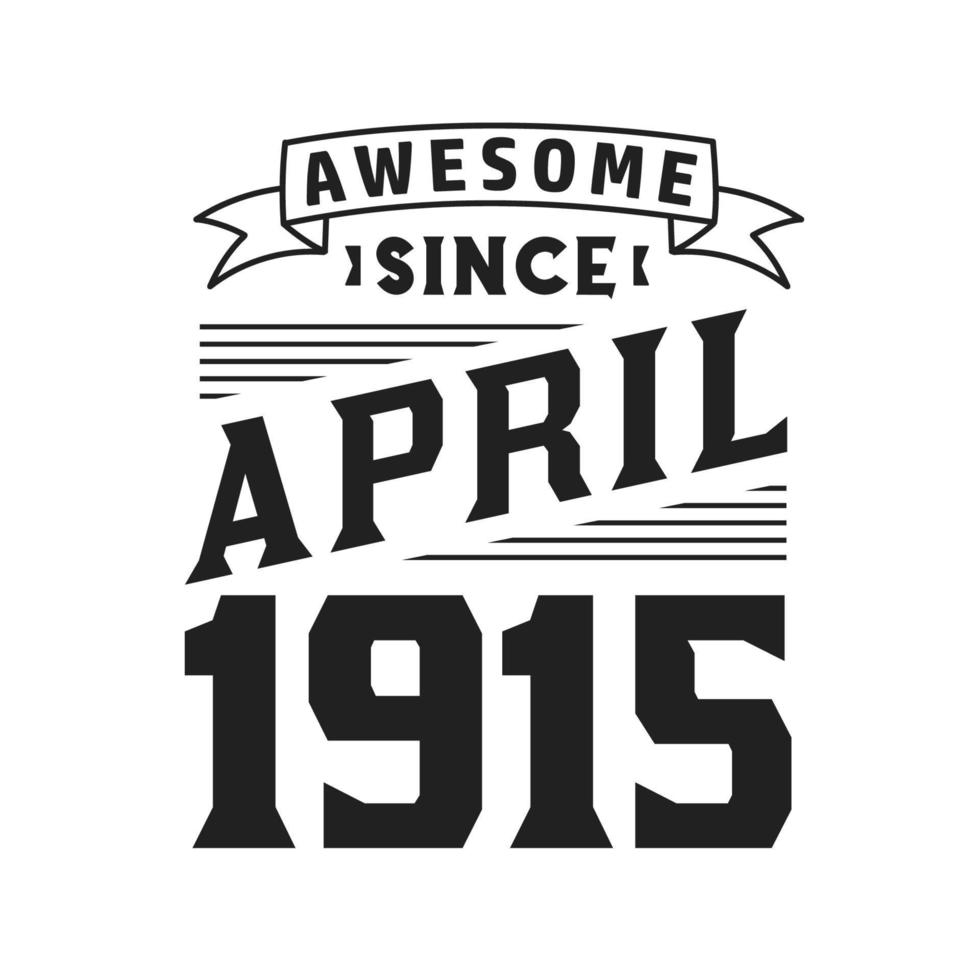 geweldig sinds april 1915. geboren in april 1915 retro wijnoogst verjaardag vector