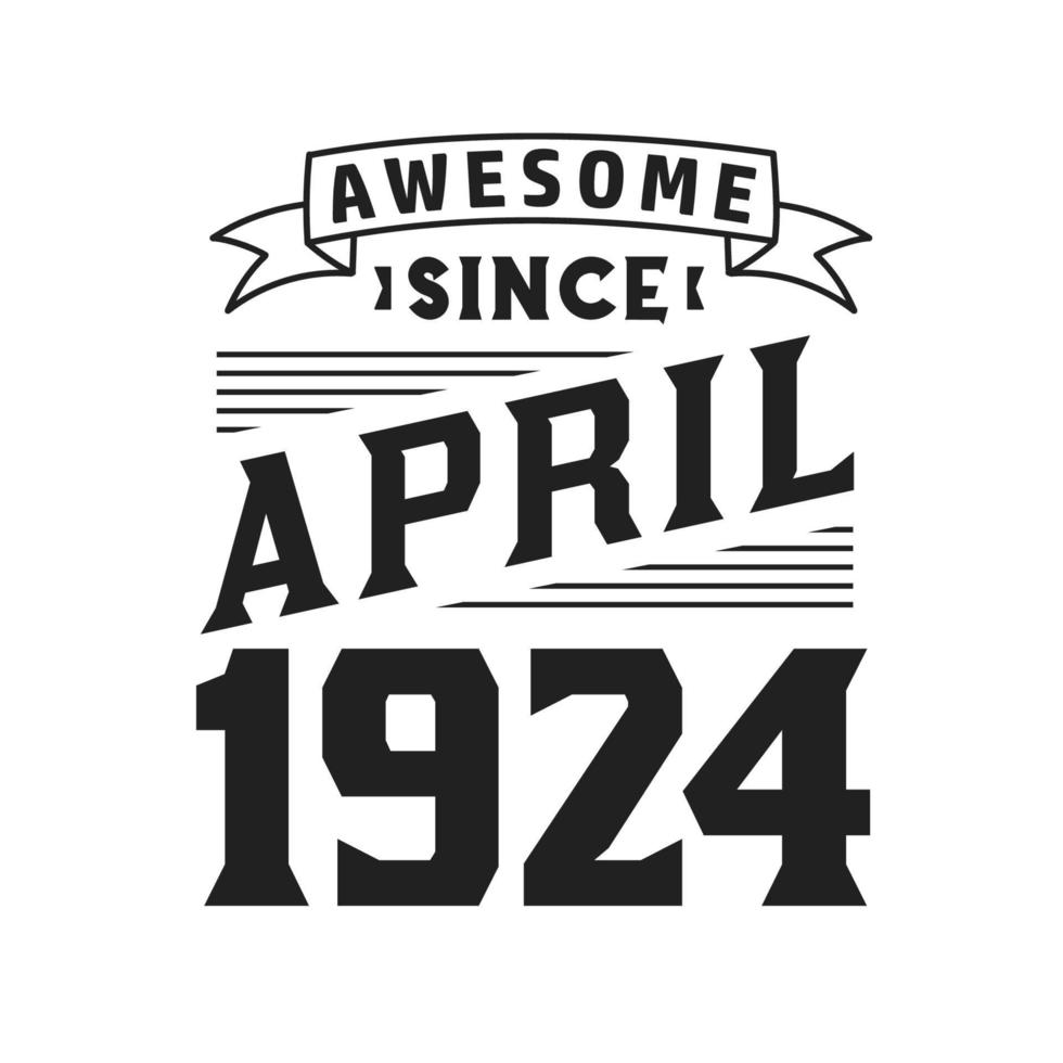 geweldig sinds april 1924. geboren in april 1924 retro wijnoogst verjaardag vector