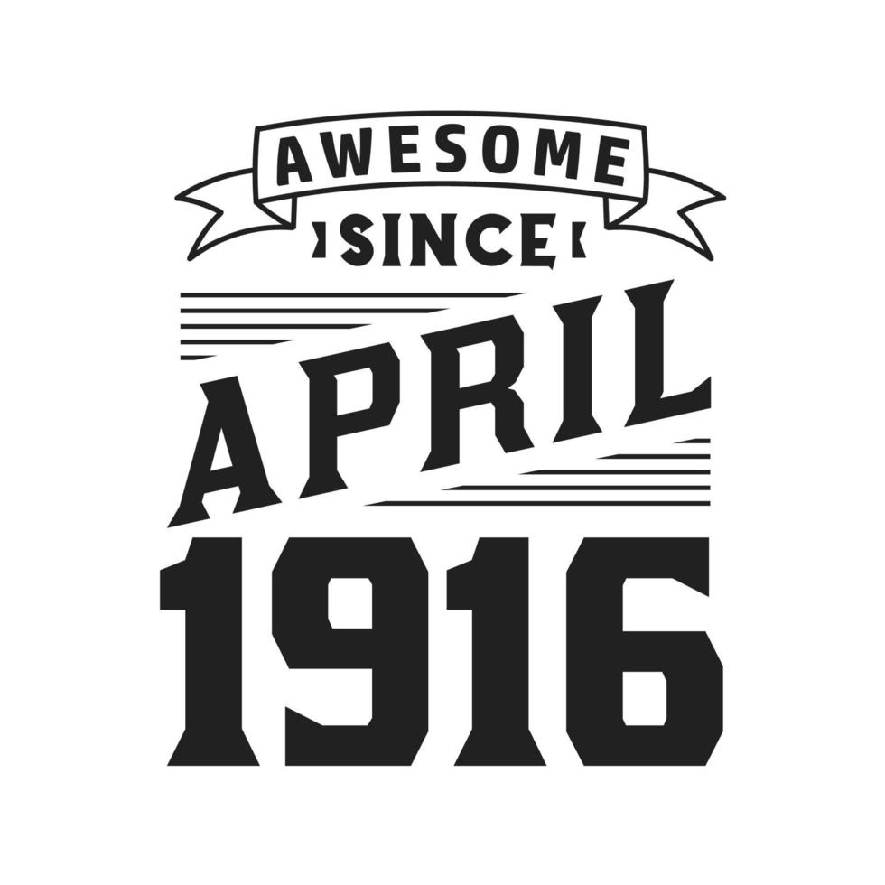 geweldig sinds april 1916. geboren in april 1916 retro wijnoogst verjaardag vector