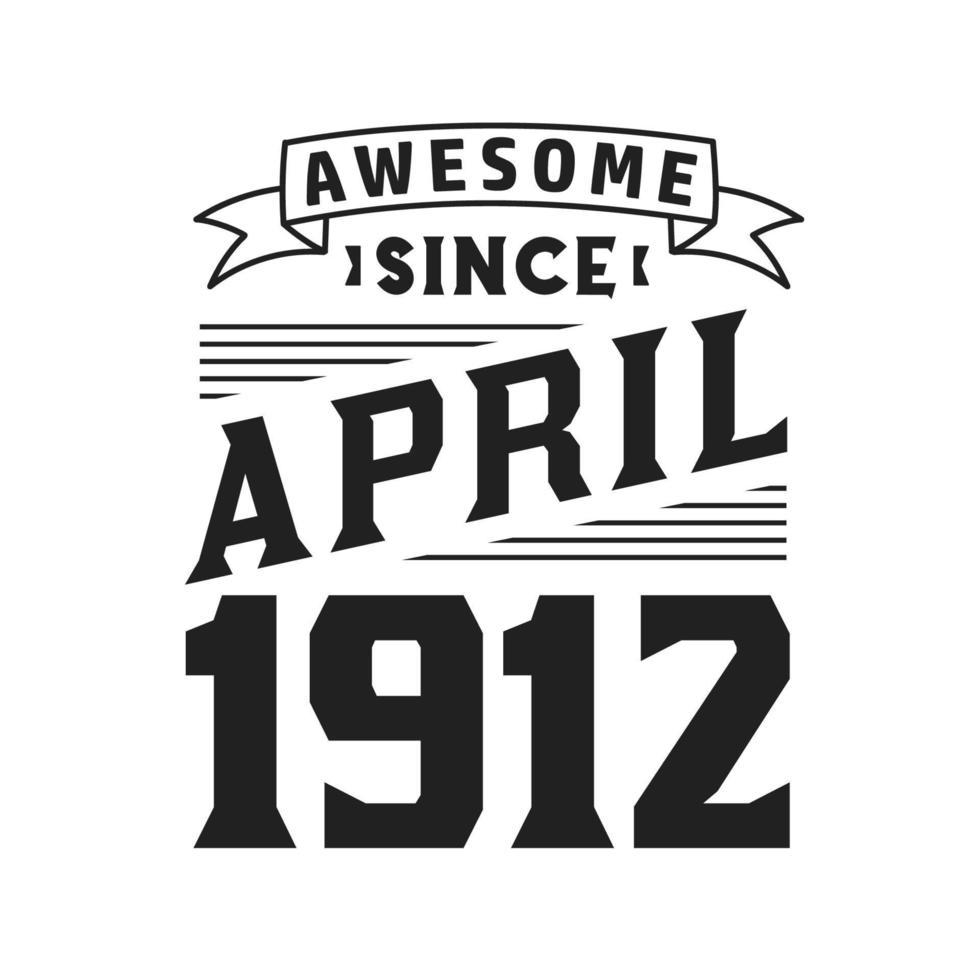 geweldig sinds april 1912. geboren in april 1912 retro wijnoogst verjaardag vector