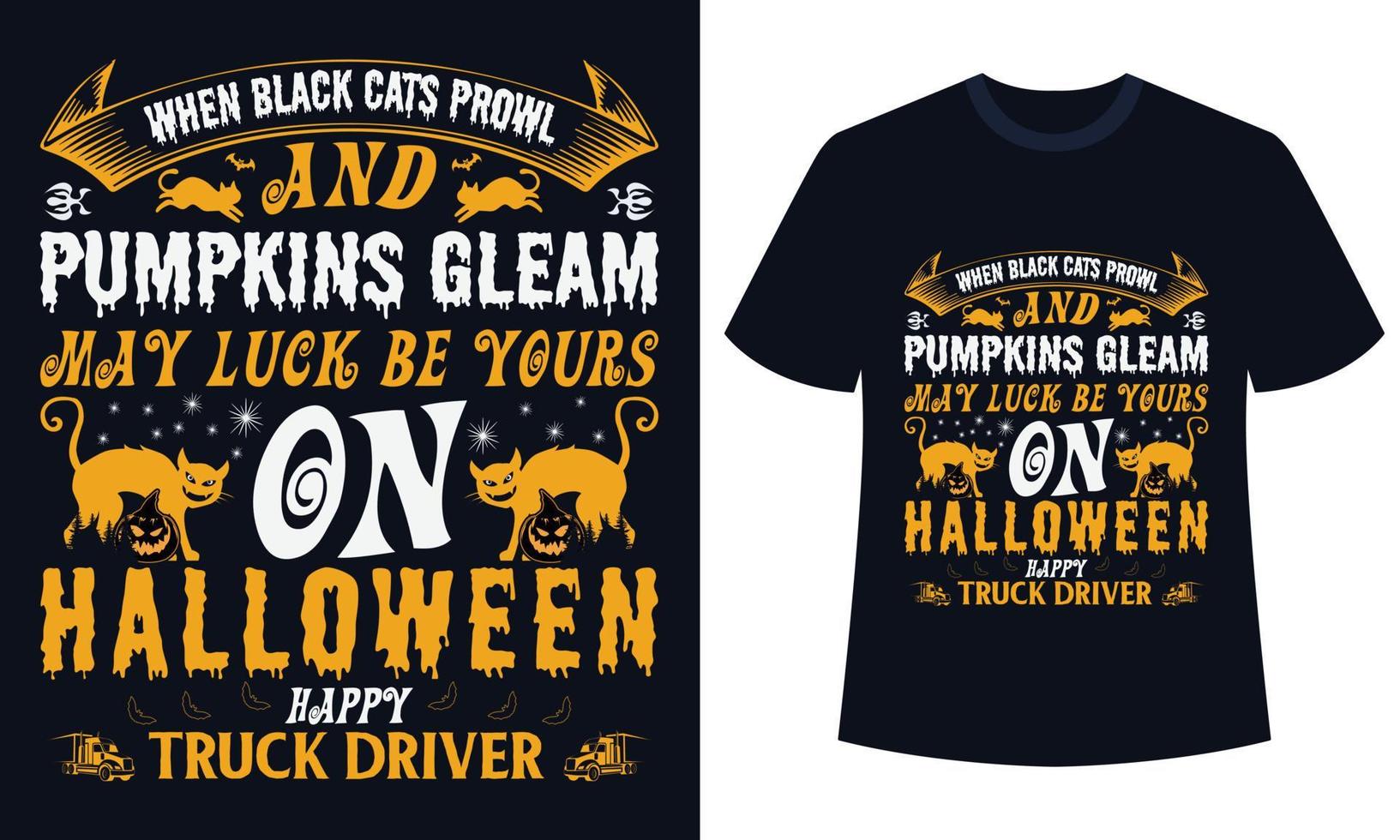 verbazingwekkend halloween t-shirt ontwerp wanneer zwart katten rondsnuffelen en pompoenen glans mei geluk worden de jouwe Aan halloween gelukkig vrachtauto bestuurder vector