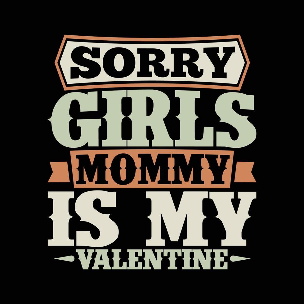 Sorry meisjes mama is mijn valentijn, Valentijn vakantie, verjaardag Valentijn overhemd ontwerp vector