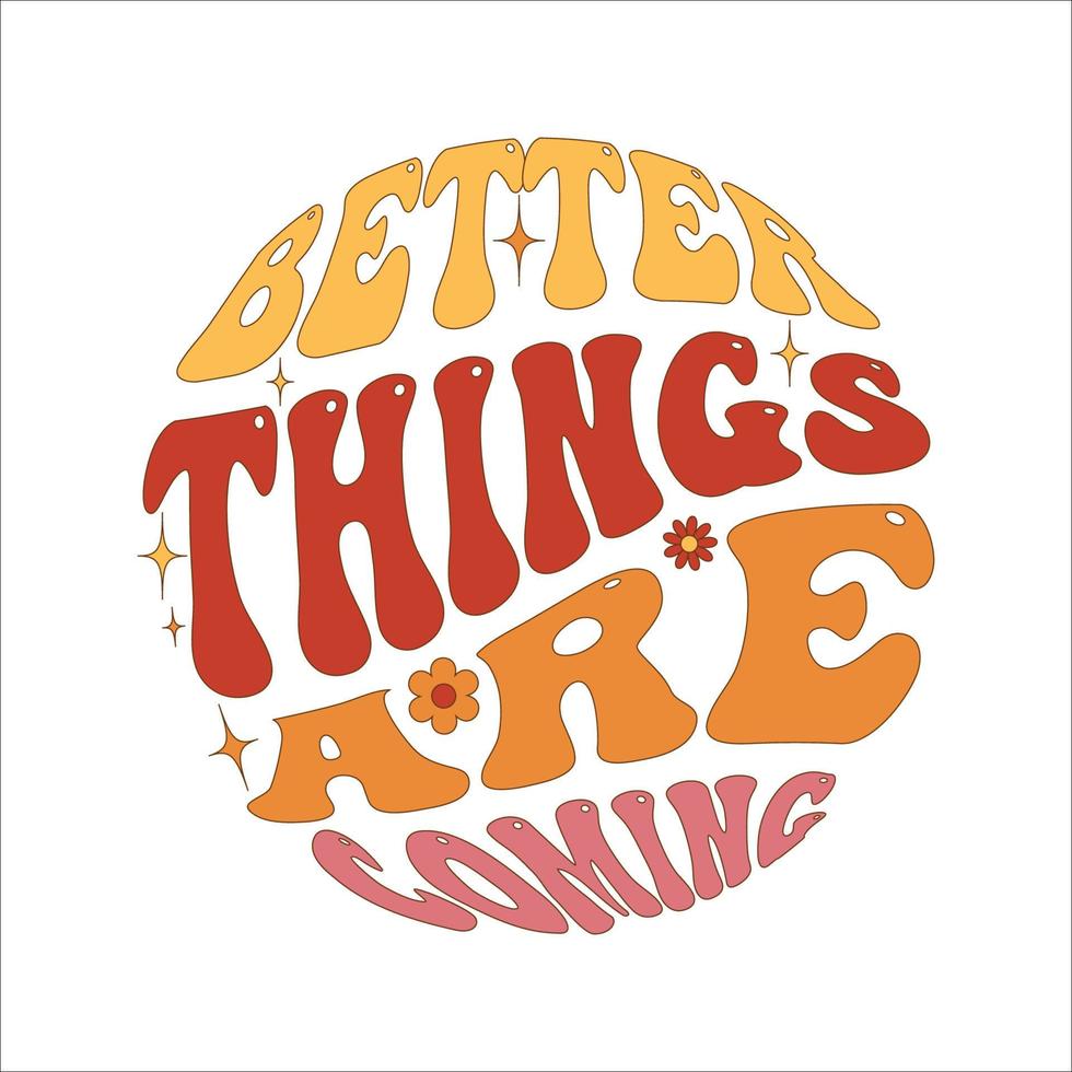 beter dingen zijn komt eraan. kleurrijk retro hippie slogan, tekst en groovy jaren 70 elementen voor grafisch tee . motiverend, inspirerend wijnoogst citaat, belettering tekst ontwerp voor affiches, t-shirt, kaarten vector