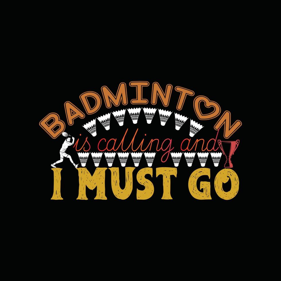 badminton is roeping en ik moet Gaan vector t-shirt ontwerp. badminton t-shirt ontwerp. kan worden gebruikt voor afdrukken mokken, sticker ontwerpen, groet kaarten, affiches, Tassen, en t-shirts.