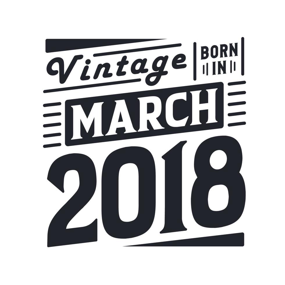 wijnoogst geboren in maart 2018. geboren in maart 2018 retro wijnoogst verjaardag vector