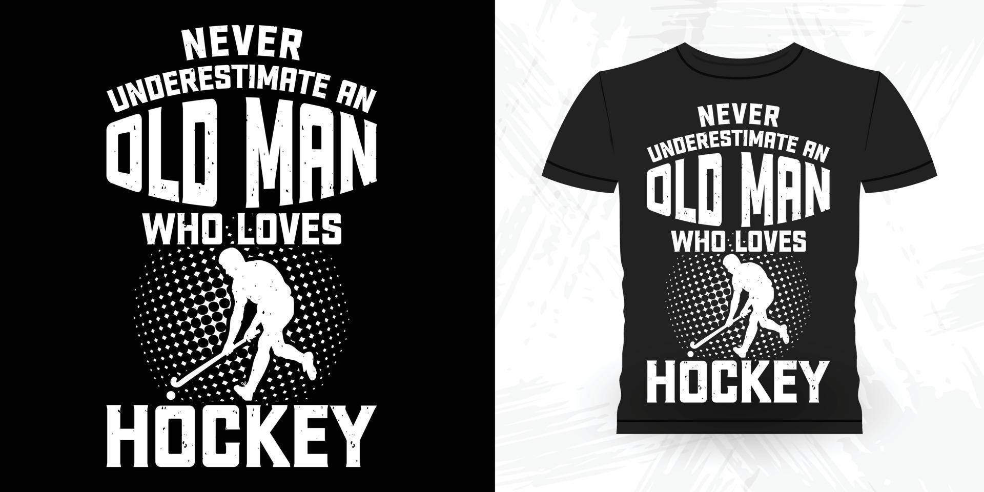 nooit onderschatten een oud Mens wie Toneelstukken hockey grappig sport- hockey speler geschenk retro wijnoogst hockey t-shirt ontwerp vector