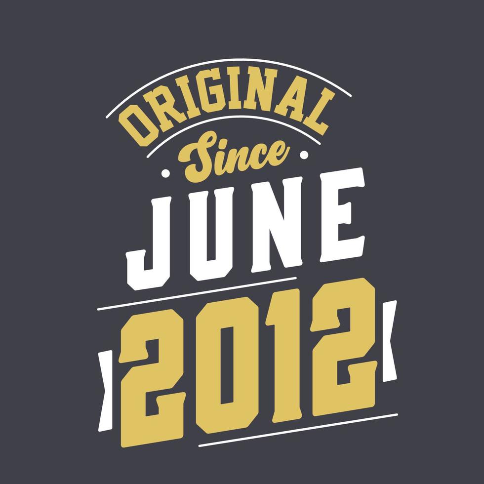 origineel sinds juni 2012. geboren in juni 2012 retro wijnoogst verjaardag vector