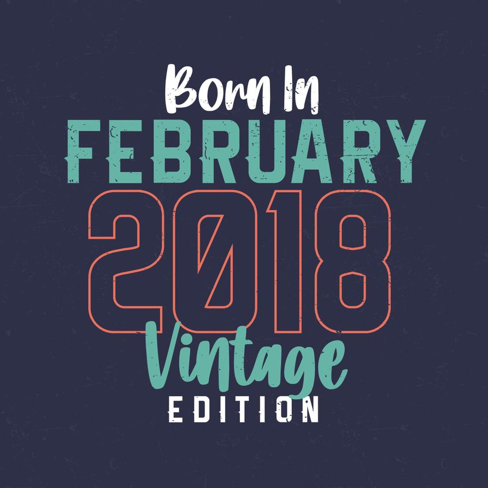 geboren in februari 2018 wijnoogst editie. wijnoogst verjaardag t-shirt voor die geboren in februari 2018 vector