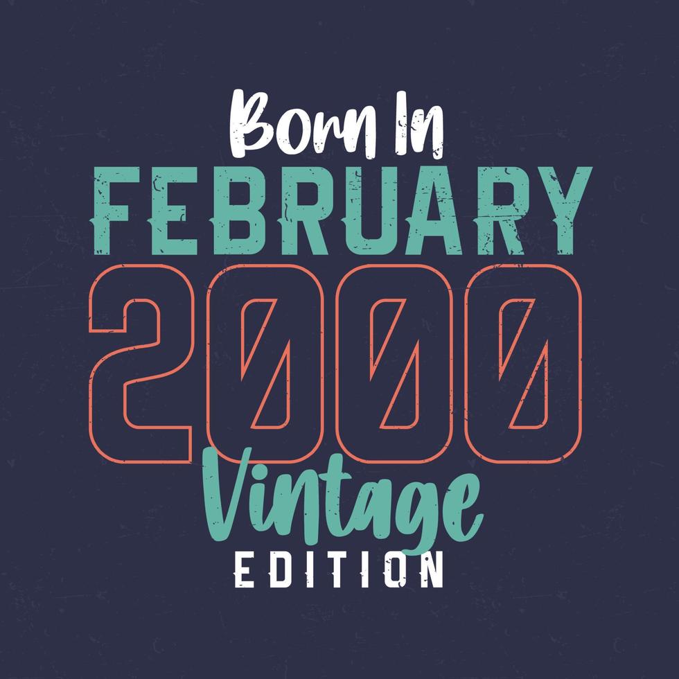 geboren in februari 2000 wijnoogst editie. wijnoogst verjaardag t-shirt voor die geboren in februari 2000 vector