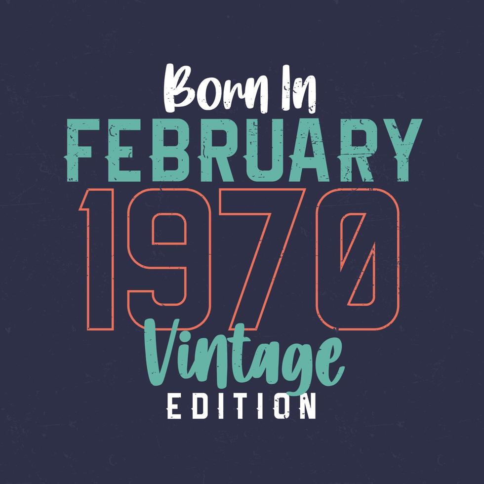 geboren in februari 1970 wijnoogst editie. wijnoogst verjaardag t-shirt voor die geboren in februari 1970 vector