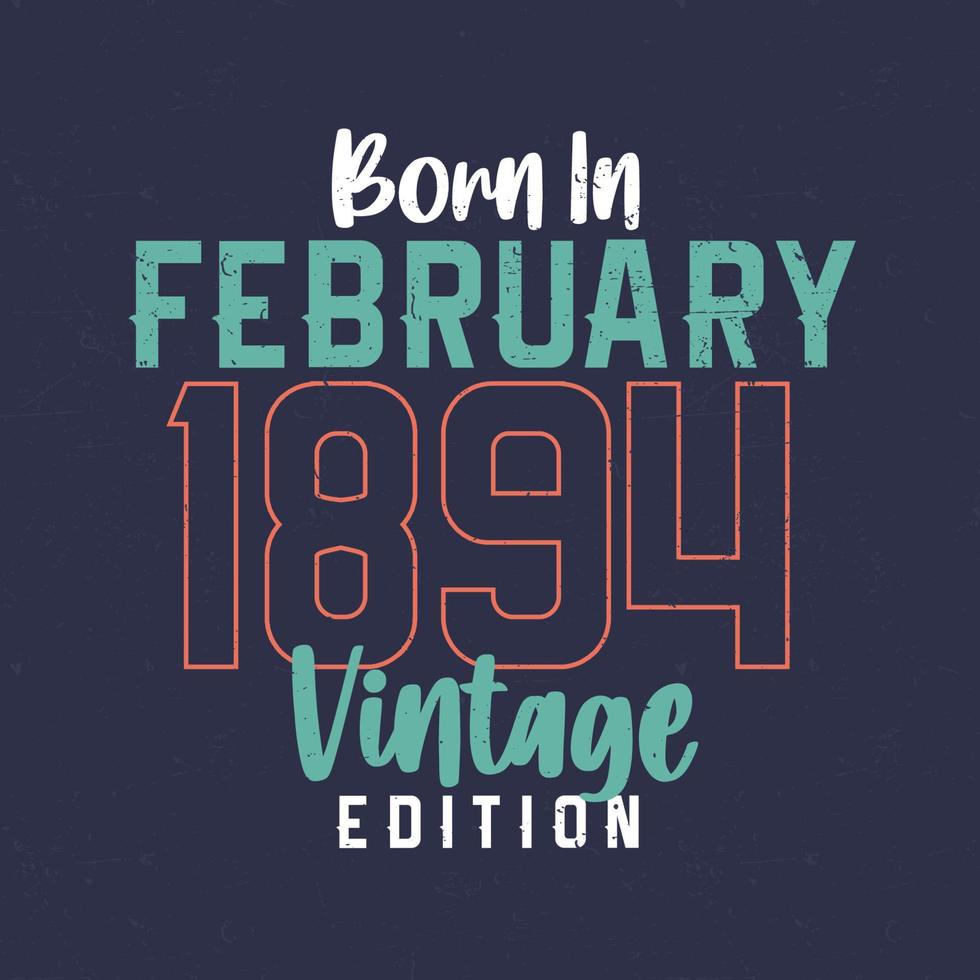 geboren in februari 1894 wijnoogst editie. wijnoogst verjaardag t-shirt voor die geboren in februari 1894 vector