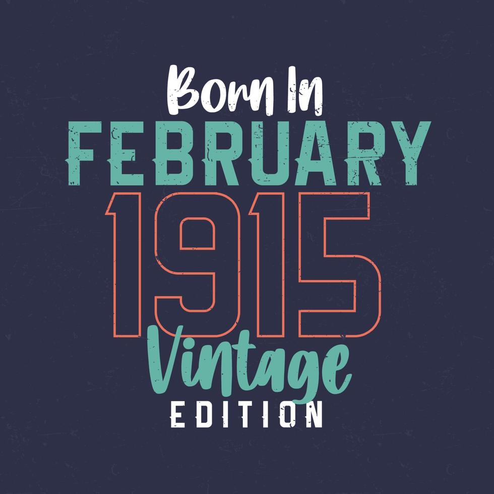 geboren in februari 1915 wijnoogst editie. wijnoogst verjaardag t-shirt voor die geboren in februari 1915 vector