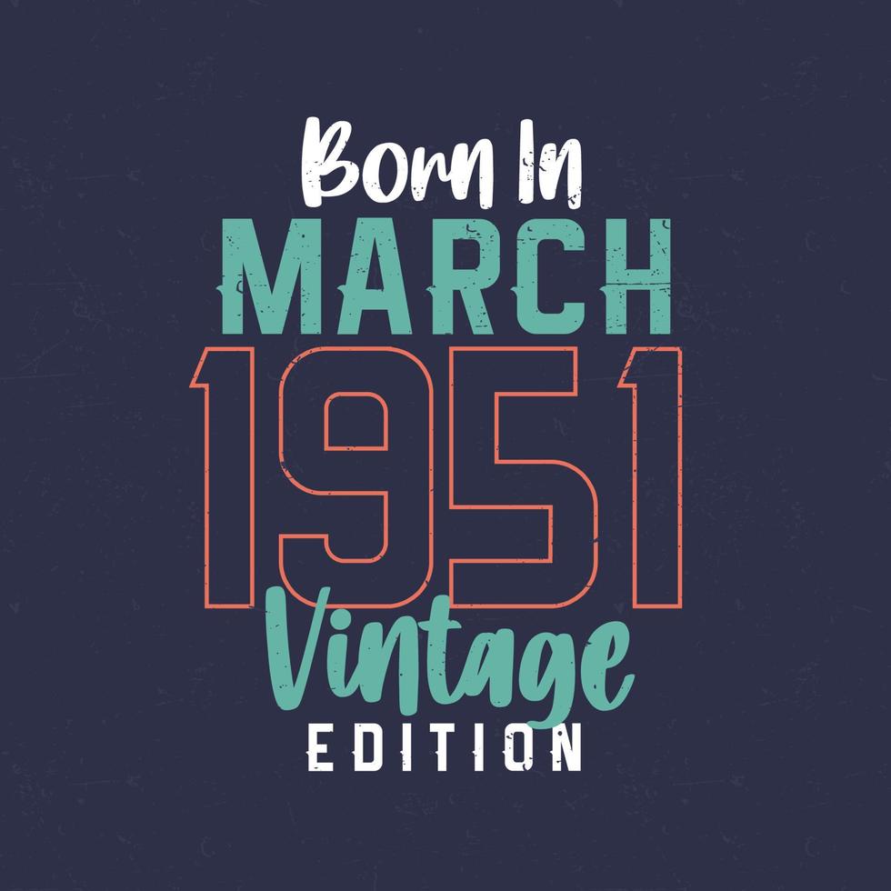 geboren in maart 1951 wijnoogst editie. wijnoogst verjaardag t-shirt voor die geboren in maart 1951 vector