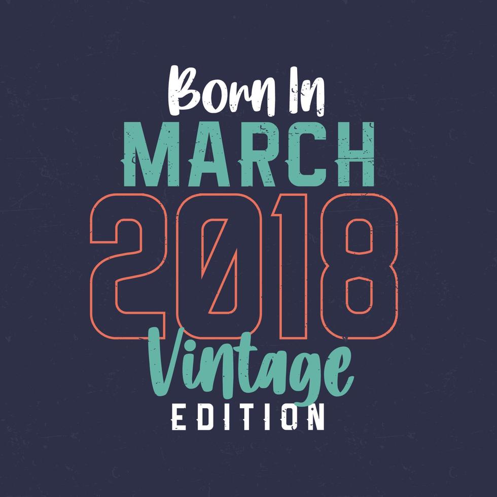 geboren in maart 2018 wijnoogst editie. wijnoogst verjaardag t-shirt voor die geboren in maart 2018 vector