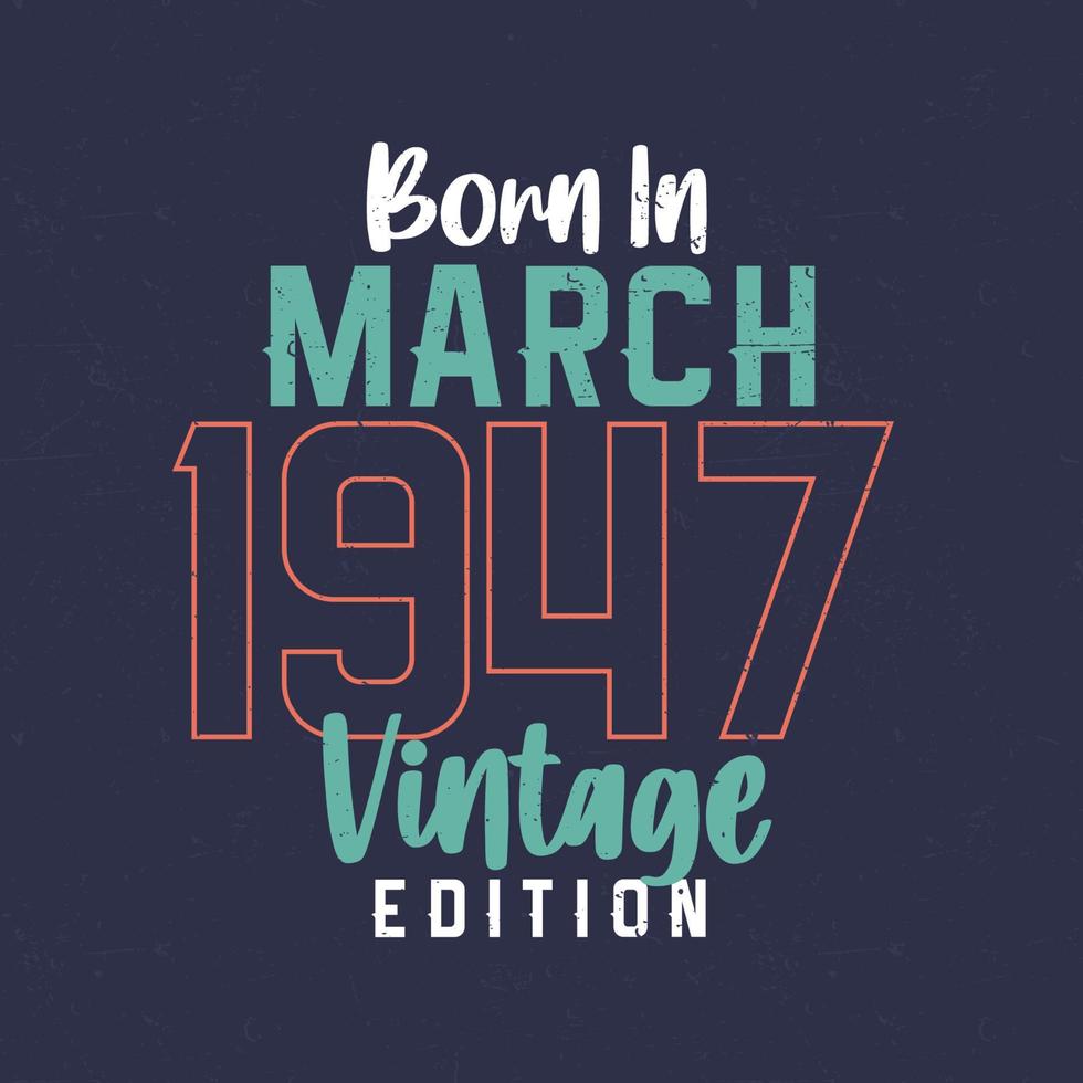 geboren in maart 1947 wijnoogst editie. wijnoogst verjaardag t-shirt voor die geboren in maart 1947 vector