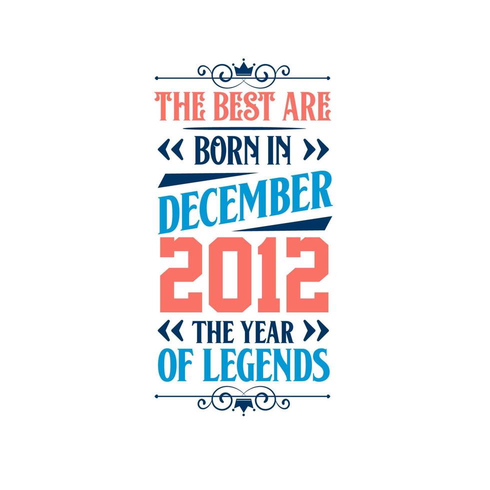 het beste zijn geboren in december 2012. geboren in december 2012 de legende verjaardag vector