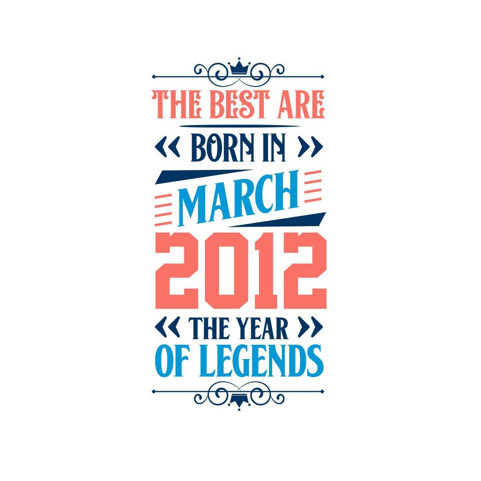 het beste zijn geboren in maart 2012. geboren in maart 2012 de legende verjaardag vector