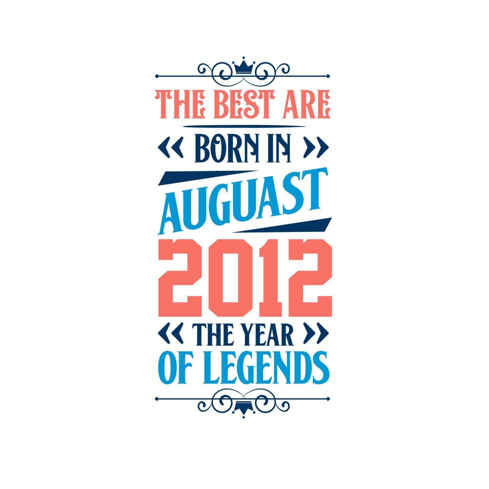 het beste zijn geboren in augustus 2012. geboren in augustus 2012 de legende verjaardag vector