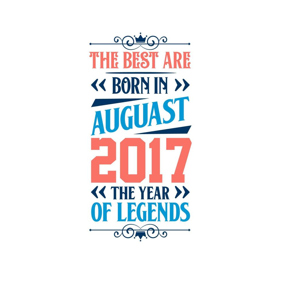 het beste zijn geboren in augustus 2017. geboren in augustus 2017 de legende verjaardag vector