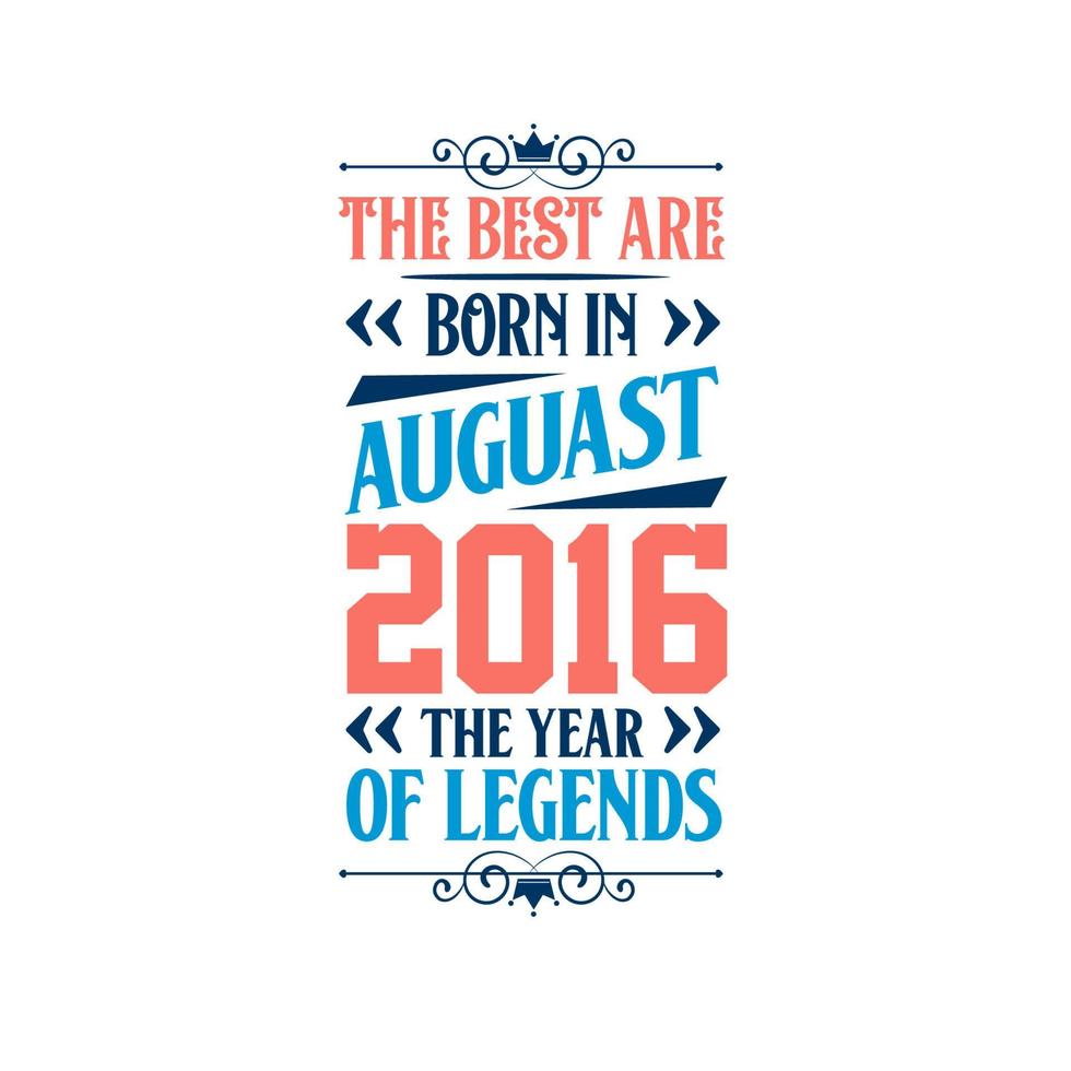 het beste zijn geboren in augustus 2016. geboren in augustus 2016 de legende verjaardag vector