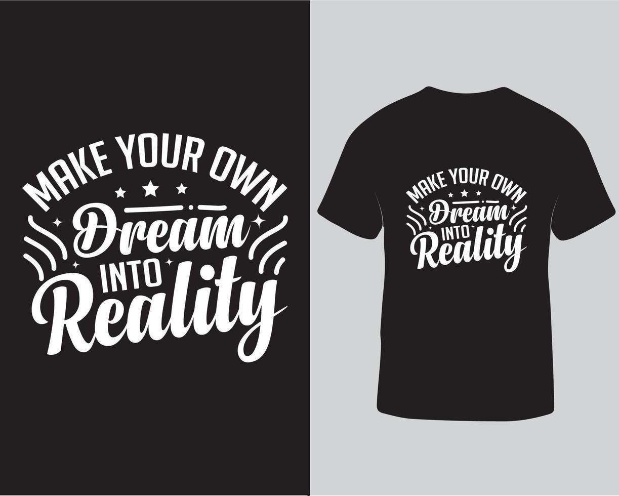 maken uw eigen dromen in realiteit typografie t-shirt ontwerp vector