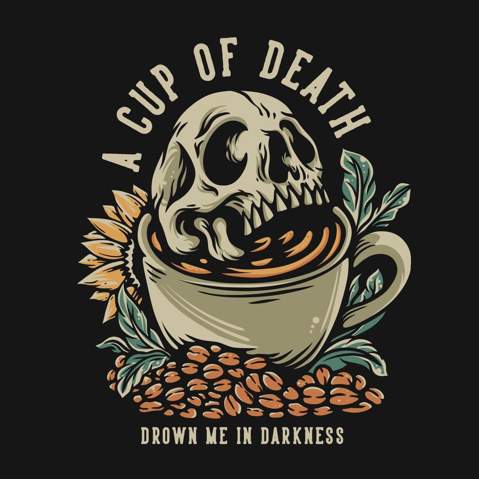 t overhemd ontwerp een kop van dood verdrinken me in duisternis met schedel in de koffie kop wijnoogst illustratie vector