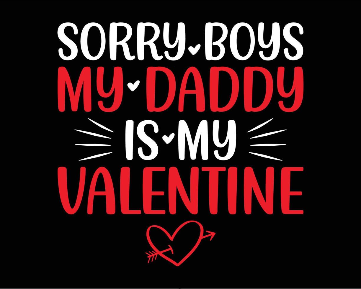 Sorry jongens mijn papa is mijn Valentijn t-shirt ontwerp. Valentijn dag typografie t-shirt ontwerp vector